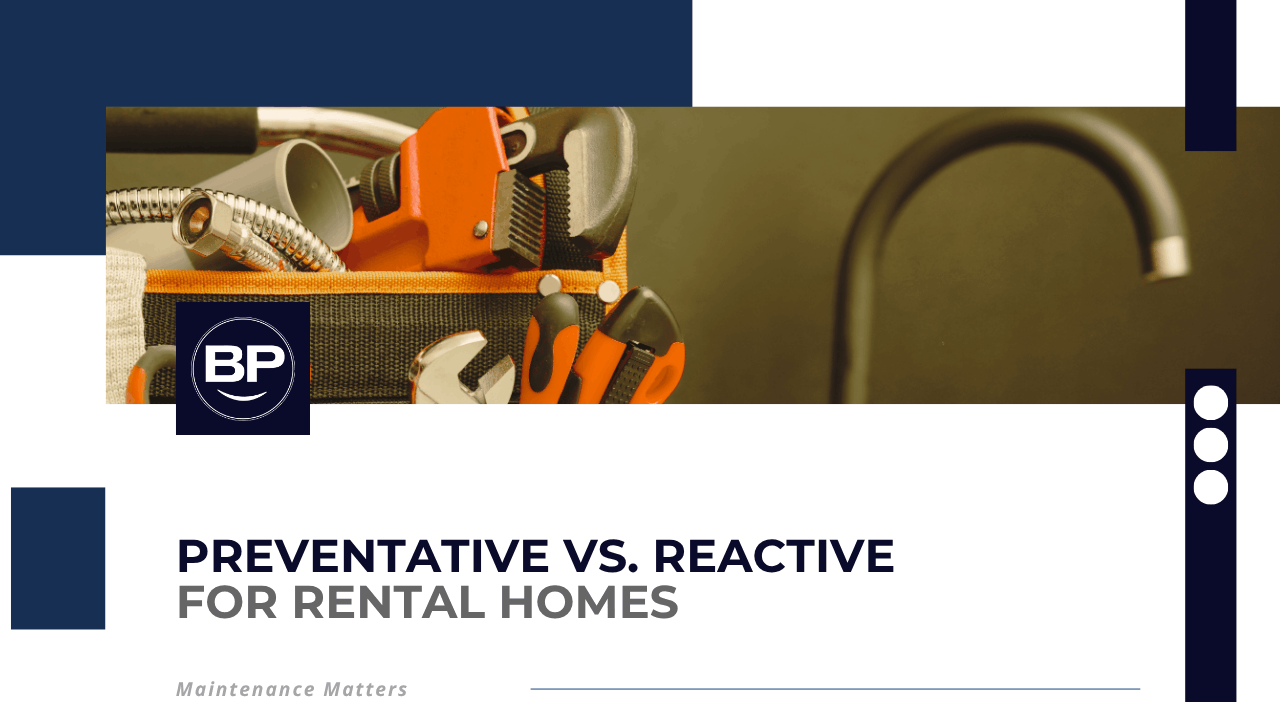 Maintenance Matters: Preventative vs. Reactive for Rental Homes